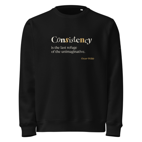 Black sweatshirt, front: “Consistency is the last refuge of the unimaginative.” Wilde, the first word in five typefaces.