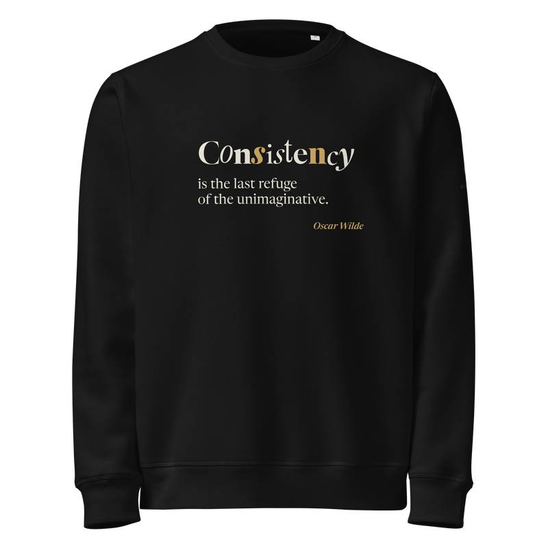 Black sweatshirt, front: “Consistency is the last refuge of the unimaginative.” Wilde, the first word in five typefaces.